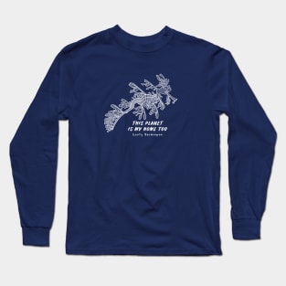 Leafy Seadragon - This Planet Is My Home Too - biodiversity design Long Sleeve T-Shirt